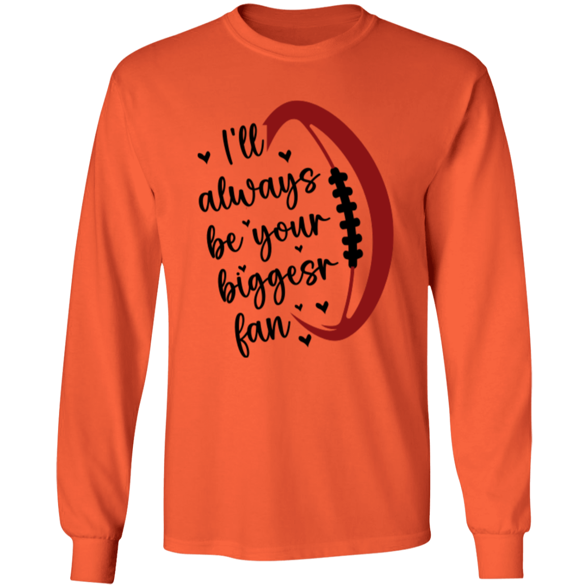 I'll Always Be Your Biggest Fan - LS T-Shirt 5.3 oz.