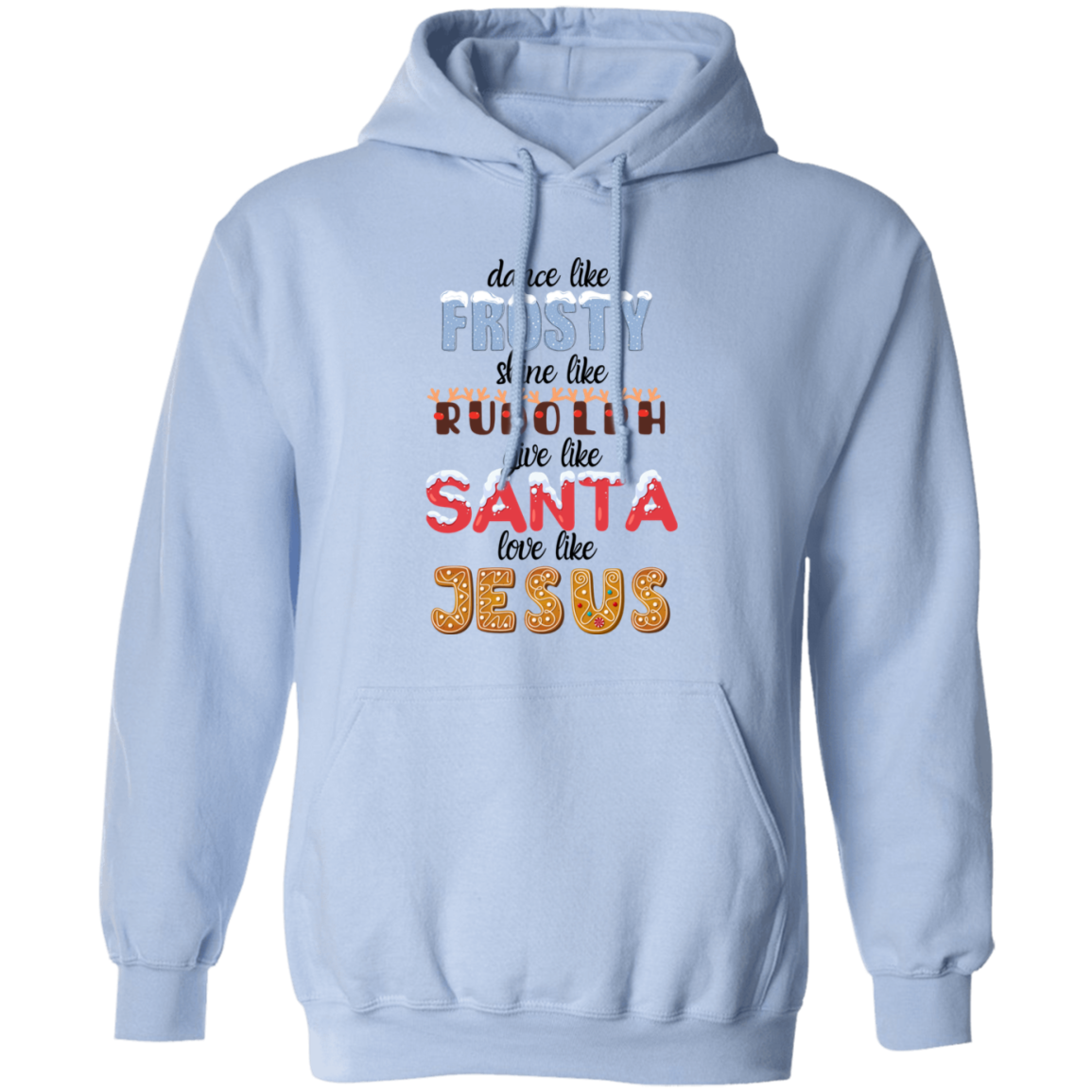 Dance Like Frosty, Shine like Rudolph, Give like Santa, Love Like Jesus - HOODIE | SWEATSHIRT | T-SHIRT