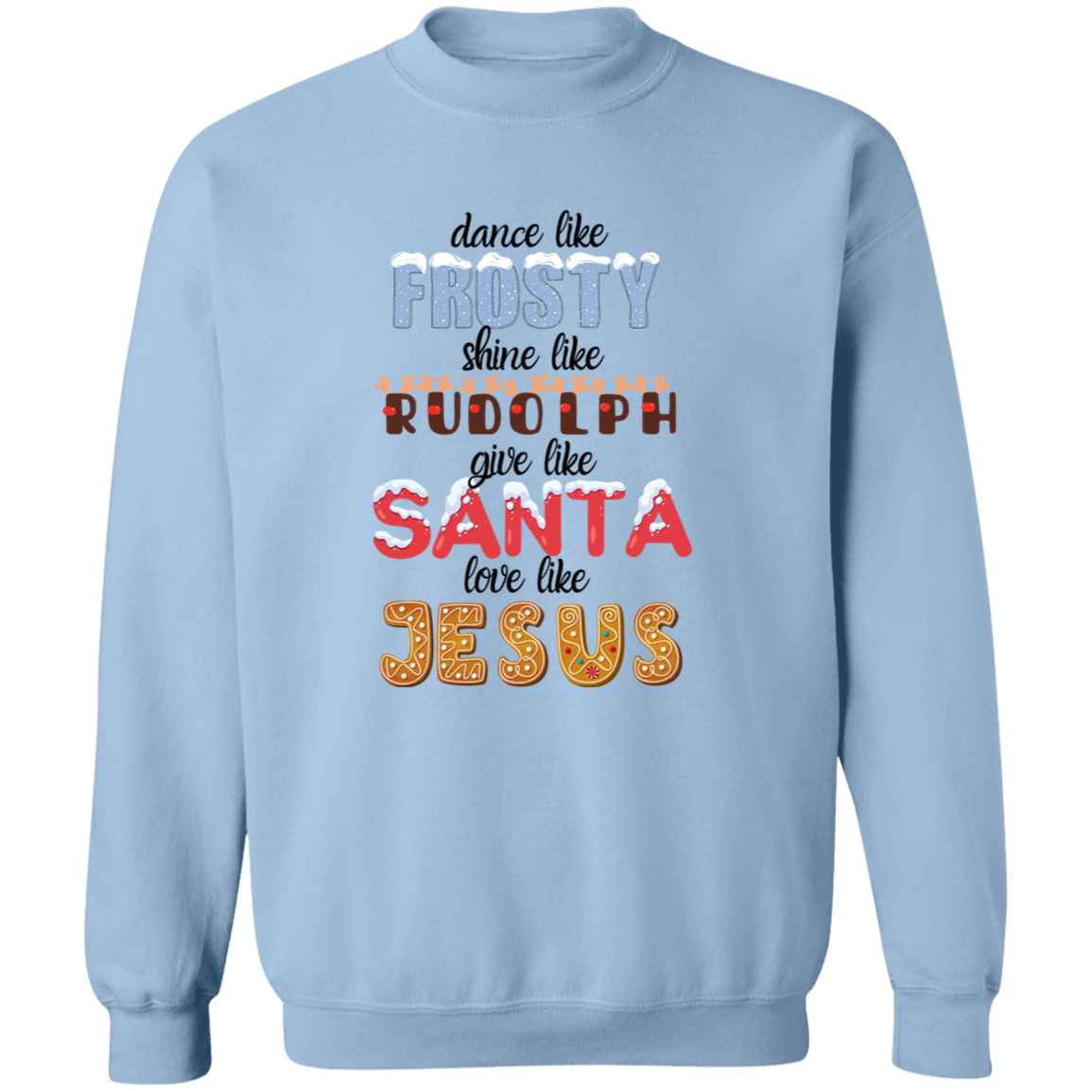 Dance Like Frosty, Shine like Rudolph, Give like Santa, Love Like Jesus - HOODIE | SWEATSHIRT | T-SHIRT