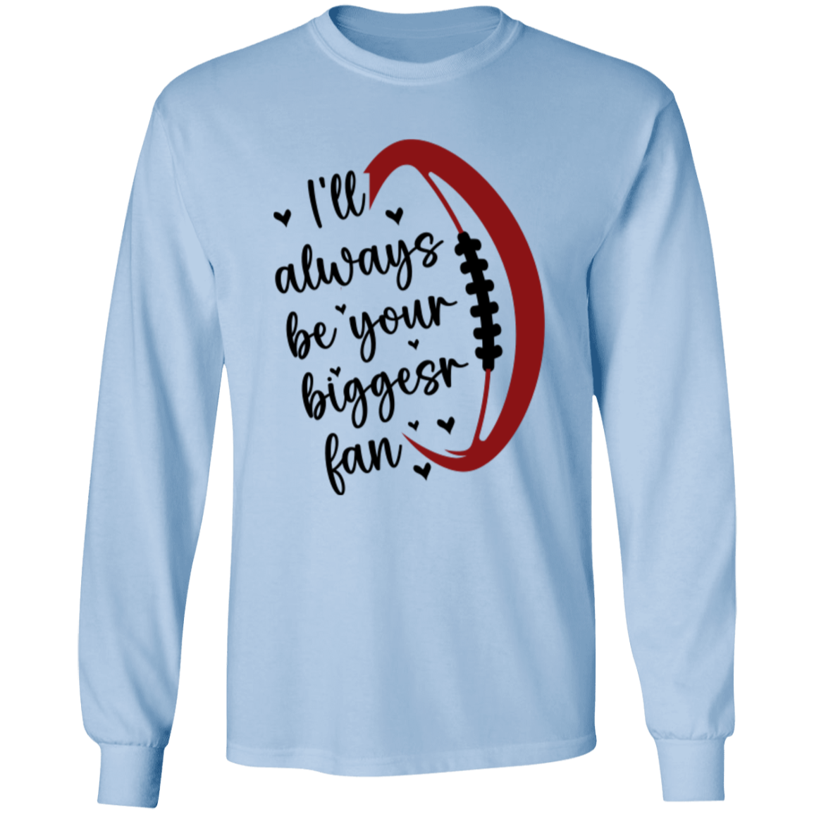 I'll Always Be Your Biggest Fan - LS T-Shirt 5.3 oz.