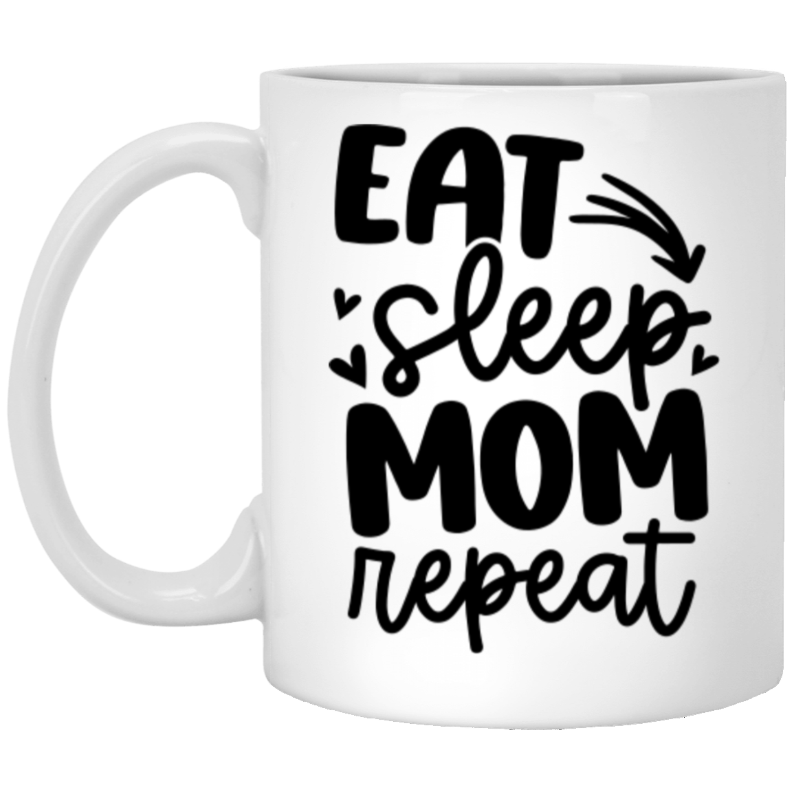 Eat Sleep Mom Repeat -  11oz White Mug