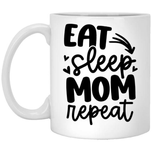 Eat Sleep Mom Repeat -  11oz White Mug