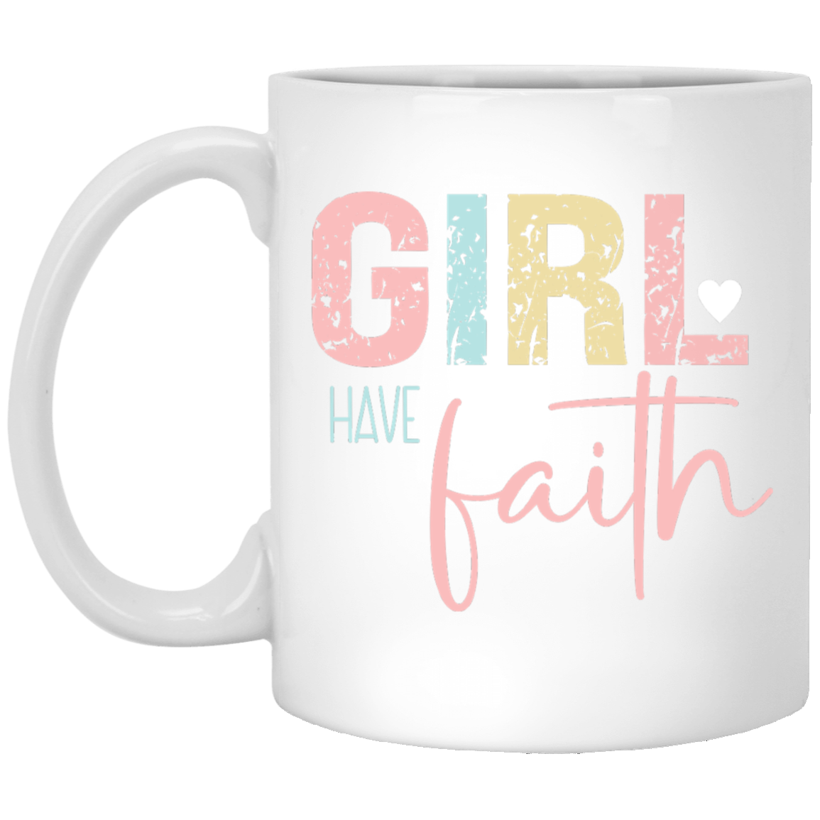 GIRL Have Faith - 11oz White Mug