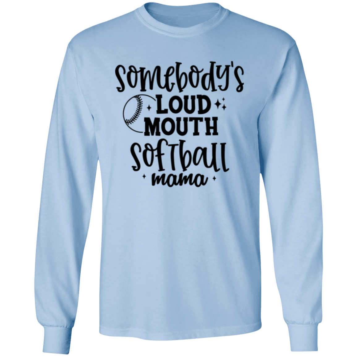 Somebody's Loud Mouth Softball Mama - Long Sleeve T-Shirt 5.3 oz.