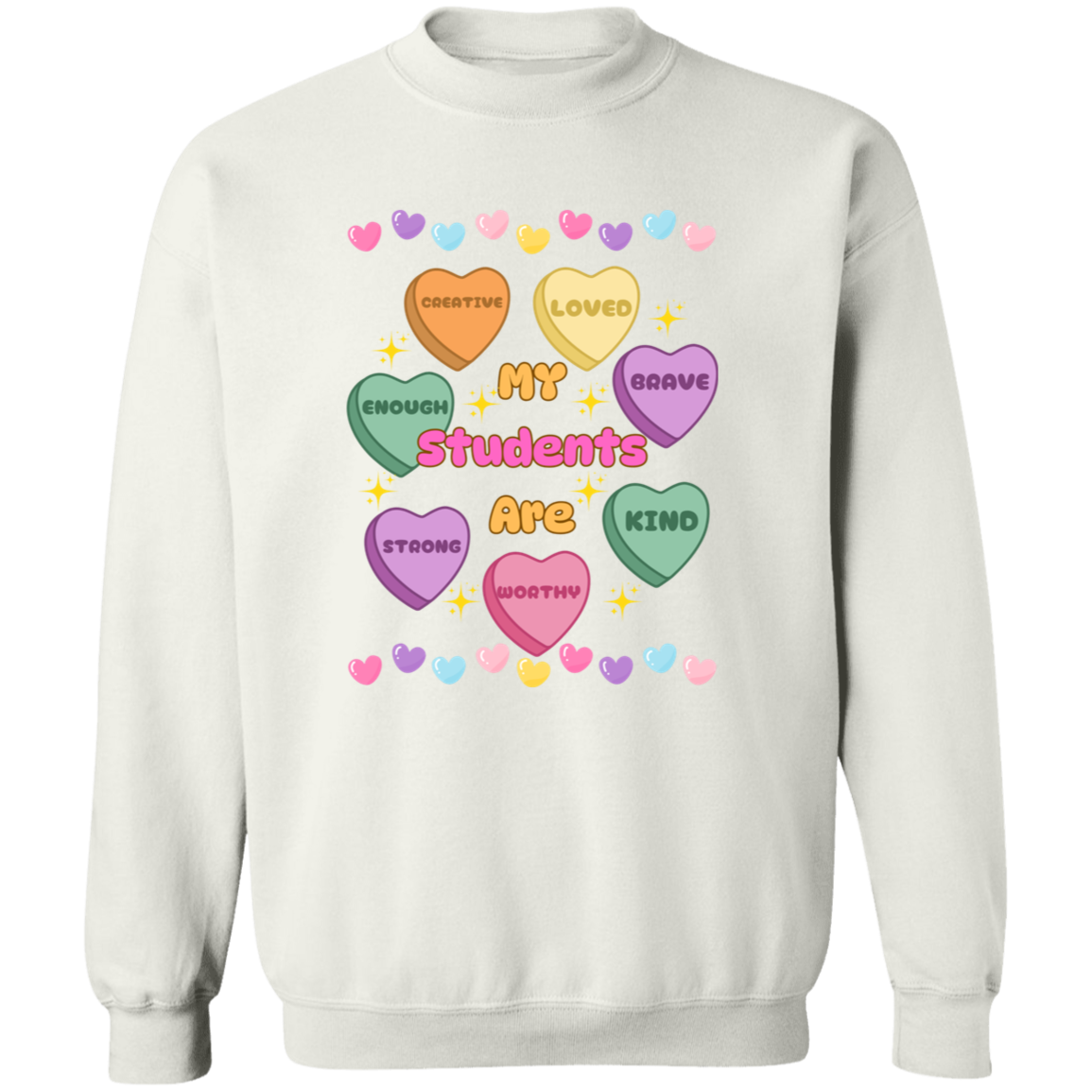 My Students Are...Valentine Affirmation Candy Hearts - T-Shirt | Sweatshirt | Hoodie