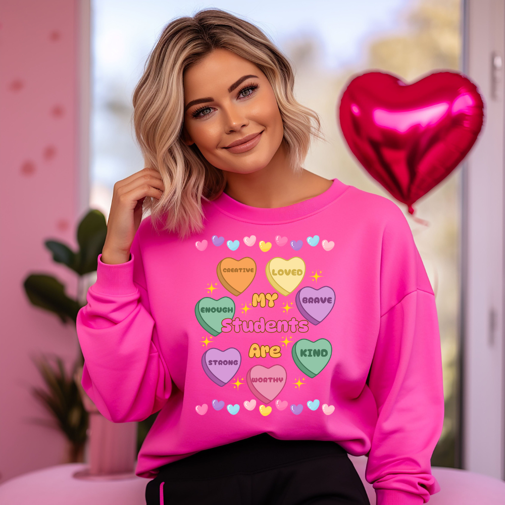 My Students Are...Valentine Affirmation Candy Hearts - T-Shirt | Sweatshirt | Hoodie