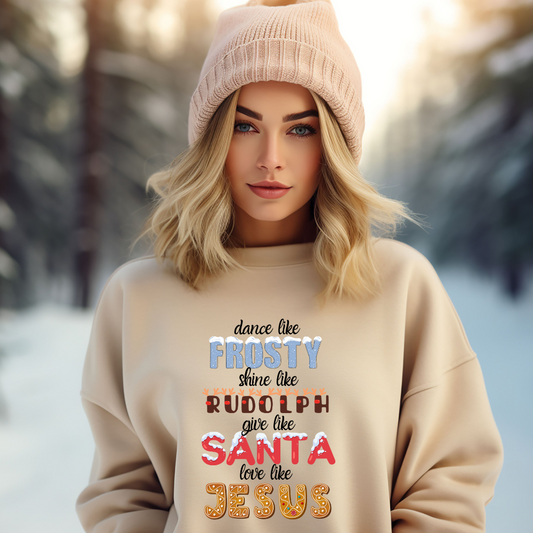 Dance Like Frosty, Shine like Rudolph, Give like Santa, Love Like Jesus - HOODIE | SWEATSHIRT | T-SHIRT