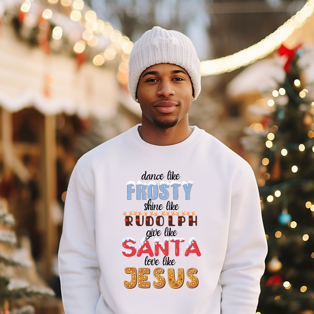 Dance Like Frosty, Shine like Rudolph, Give like Santa, Love Like Jesus - HOODIE | SWEATSHIRT | T-SHIRT